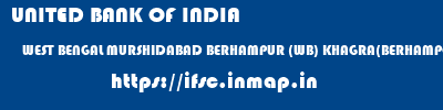 UNITED BANK OF INDIA  WEST BENGAL MURSHIDABAD BERHAMPUR (WB) KHAGRA(BERHAMPORE)  ifsc code